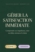 Gérer la Satisfaction Immédiate - Collection Grandir