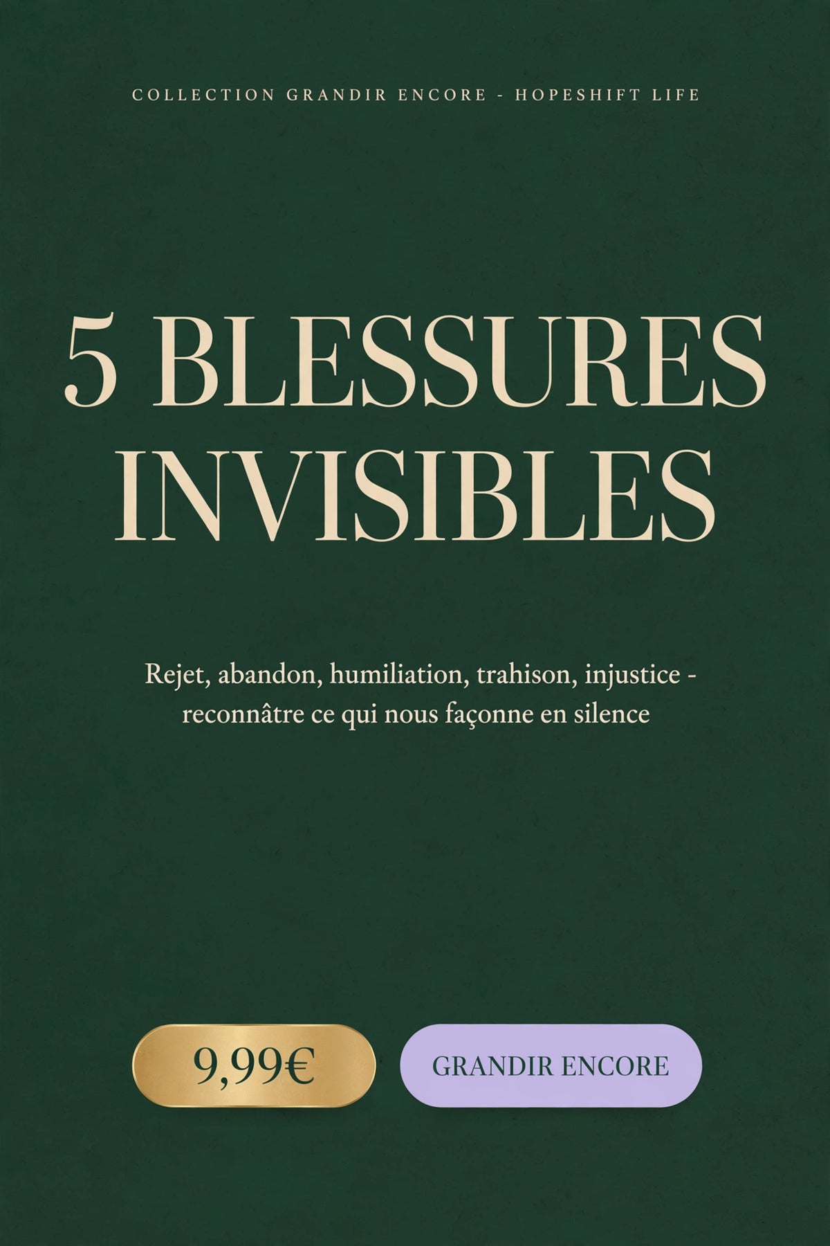 5 Blessures Invisibles - Rejet, Abandon, Humiliation, Trahison, Injustice - Collection Grandir Encore
